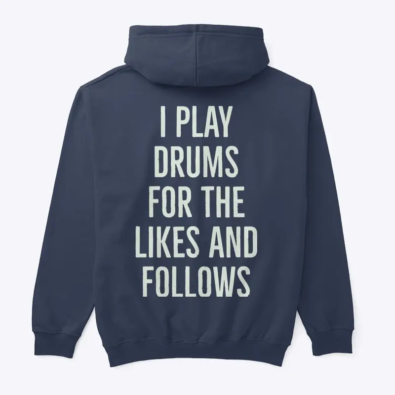 I Play Drums For The Likes And Follows