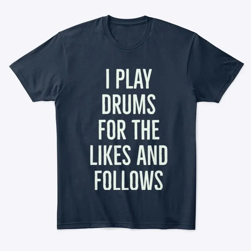 I Play Drums For The Likes And Follows